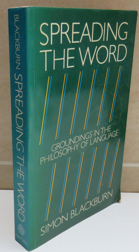 Spreading The Word Groundings In The Philosophy of Language by Simon Blackburn 1984