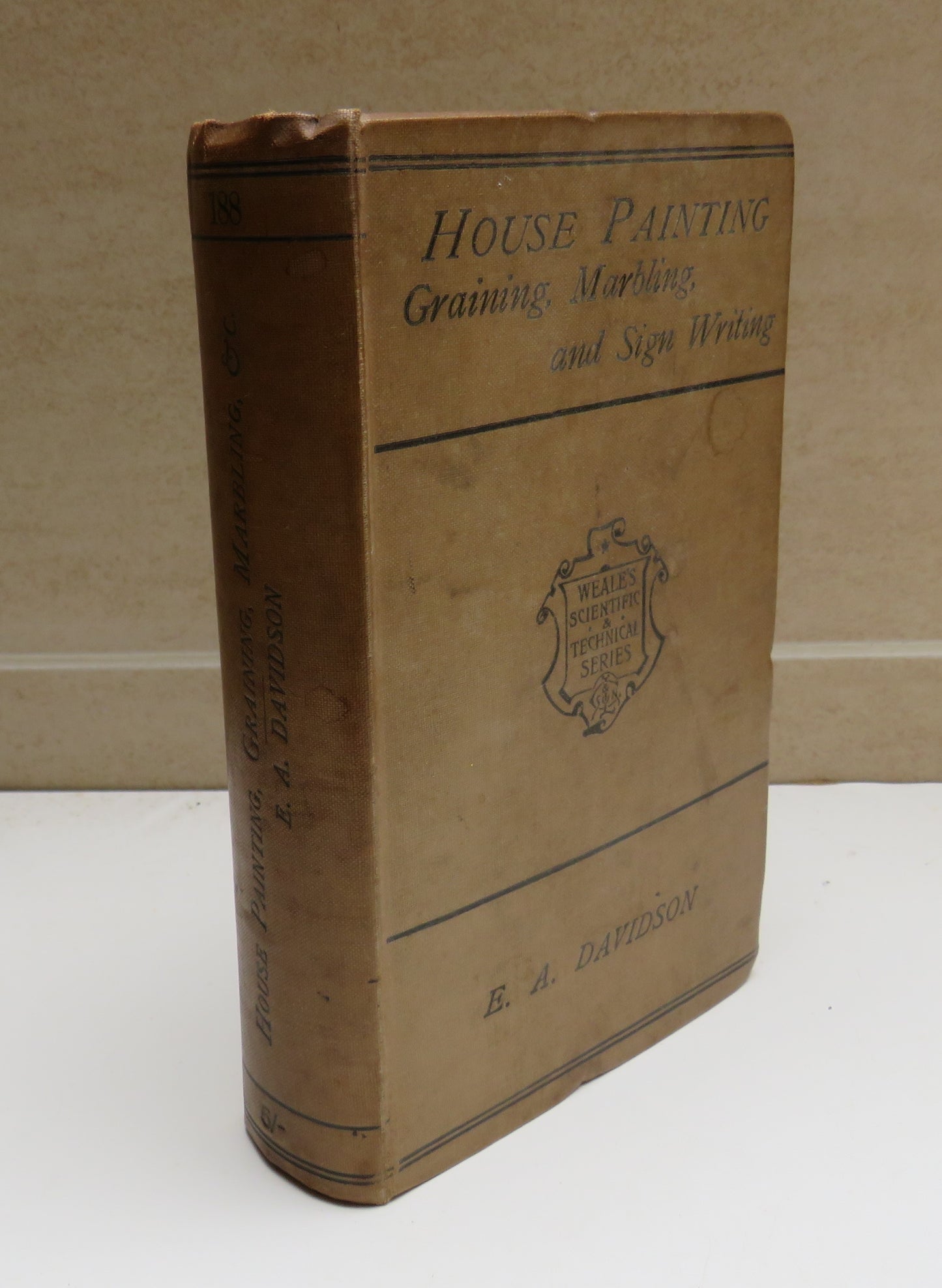 A Practical Manual of House Painting, Graining, Marbling, and Sign Writing by E. A. Davidson by Ellis A. Davidson, 1896