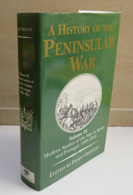 A History of the Peninsular War Volume IX Modern Studies of the War in Spain and Portugal 1808-1814 edited by Paddy Griffith