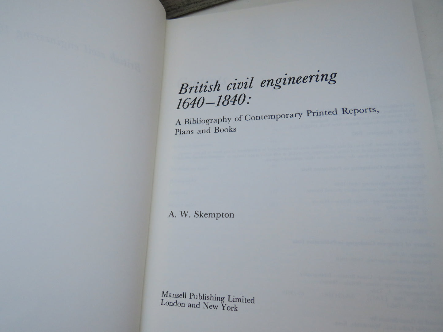 British Civil Engineering 1640-1840: A Bibliography of Contemporary Printed Reports, Plans and Books By A. W. Skempton 1987