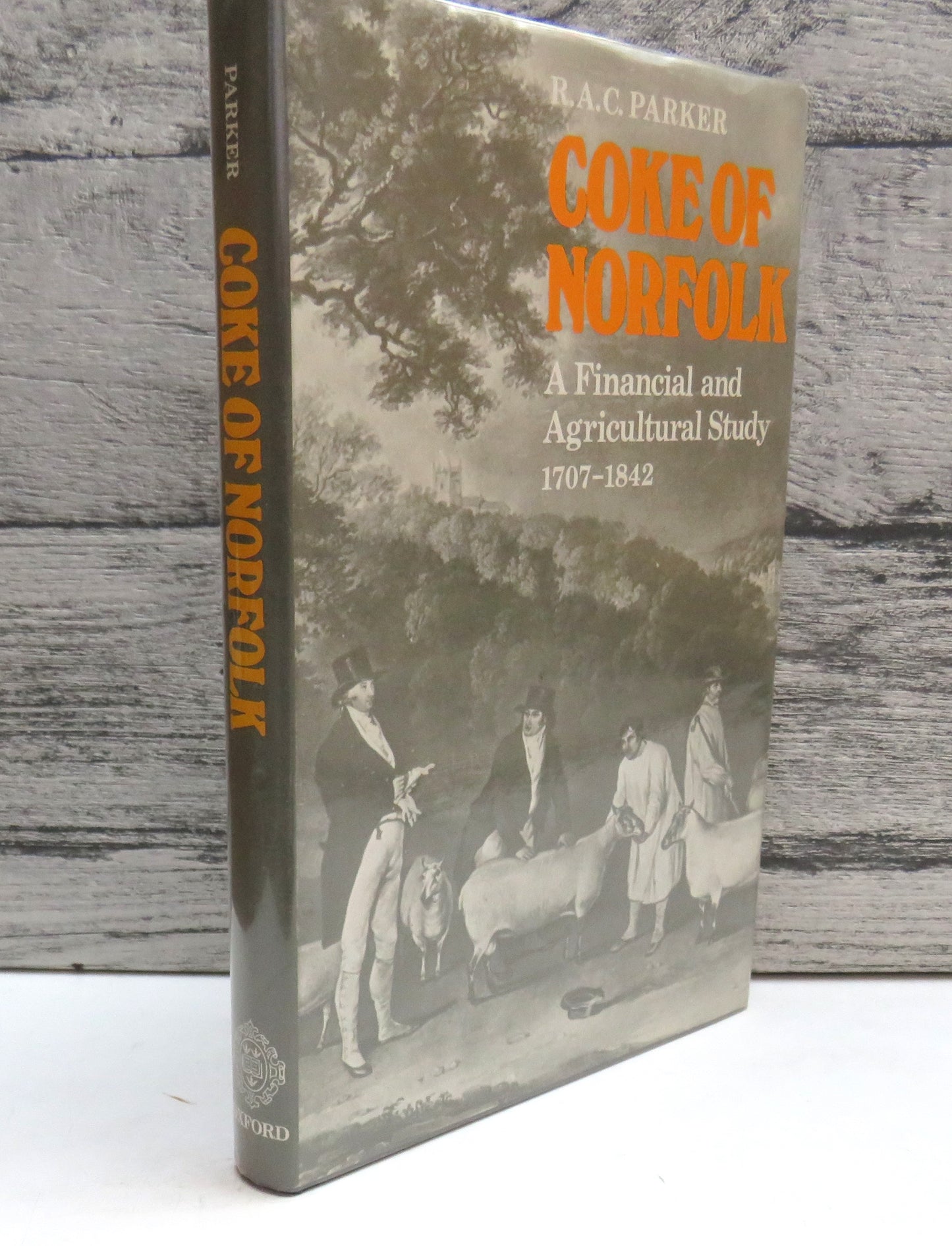 Coke of Norfolk A Financial and Agricultural Study 1707-1842 By R.A.C. Parker 1975