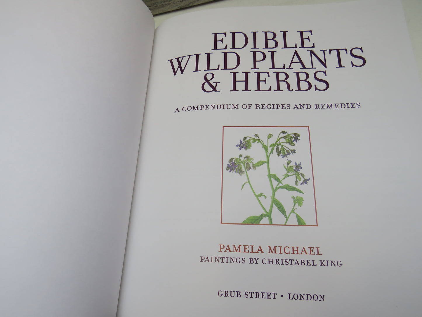 Edible Wild Plants & Herbs, A Compendium of Recipes and Remedies by Pamela Michael, The Perfect Companion for Every Budding Forager (Foraging Book, 2010)