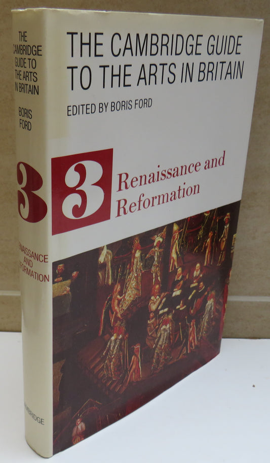 The Cambridge Guide To The Arts In Britain Edited By Boris Ford Volume 3 Renaissance and Reformation 1989