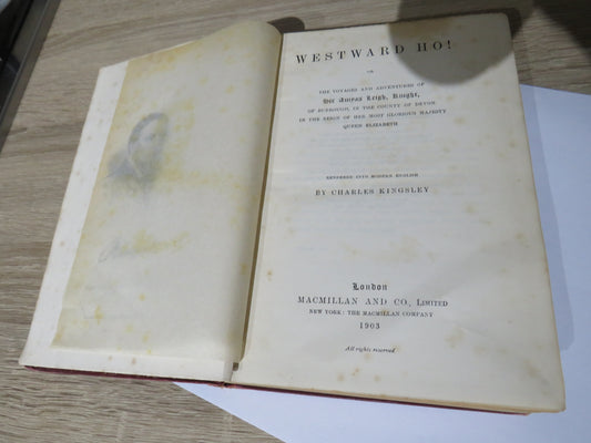 Westward Ho! or The Voyages and Adventures of Sir Amyas Leigh, Knight, of Burrough, in the County of Devon, in the Reign of Her Most Glorious Majesty Queen Elizabeth By Charles Kingsley 1903