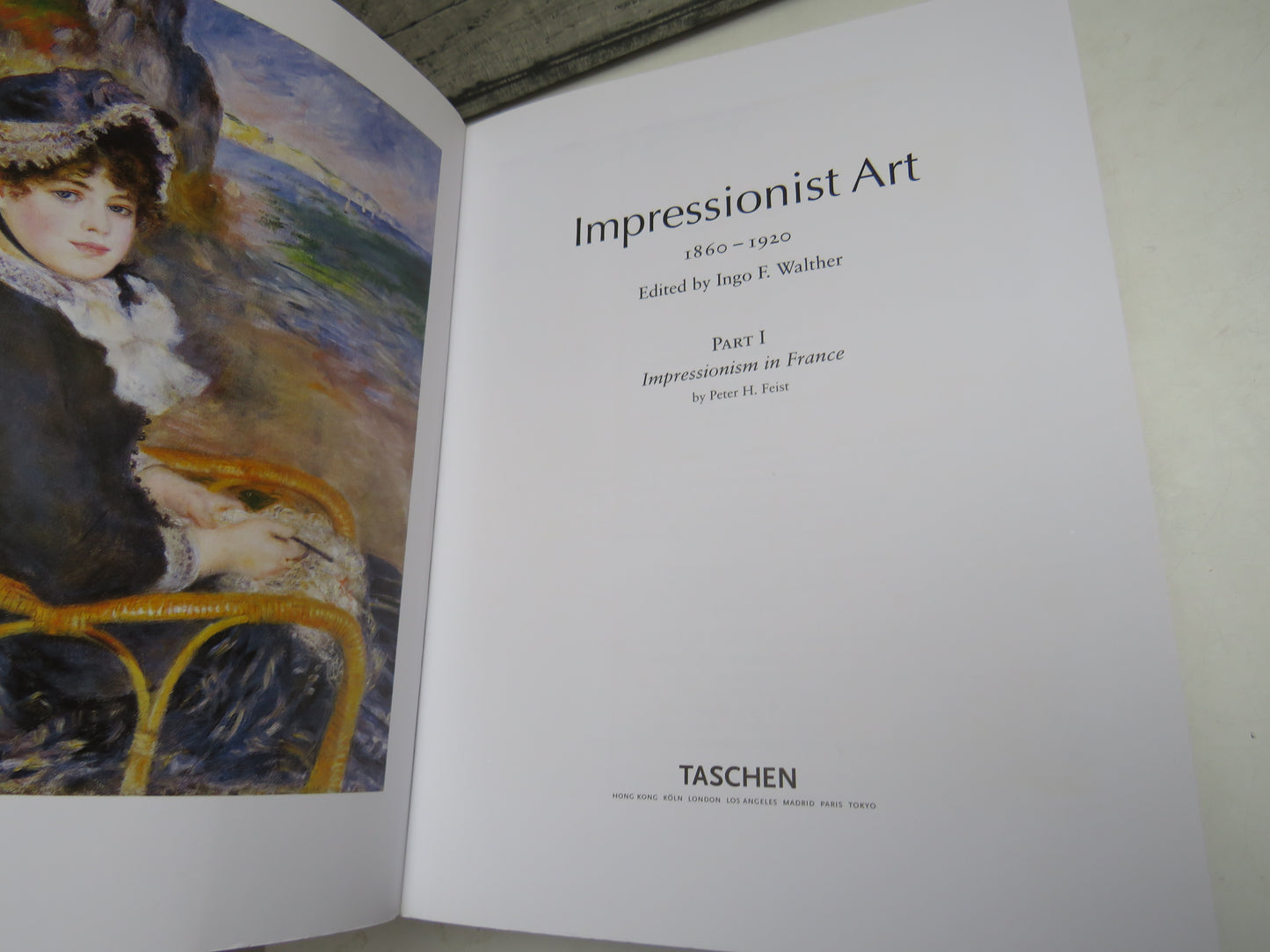 Impressionist Art 1860-1920 Edited by Ingo F. Walther, Part 1 Impressionism in France by Peter H. Feist, 2006