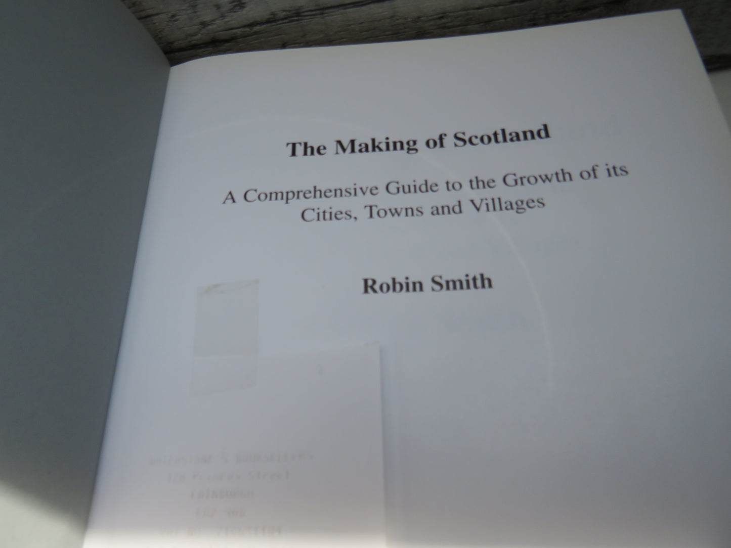 The Making of Scotland A Comprehensive Guide To The Growth of Scotland's Cities, Towns and Villages By Robin Smith 2001