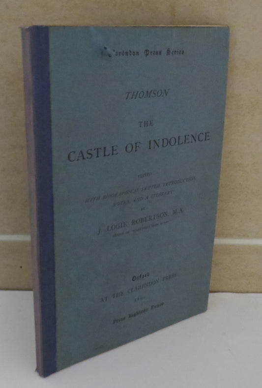 Thomson The Castle of Indolence Edited With Biographical Sketch, Introduction Notes, and a Glossary By J. Logie Robertson 1892