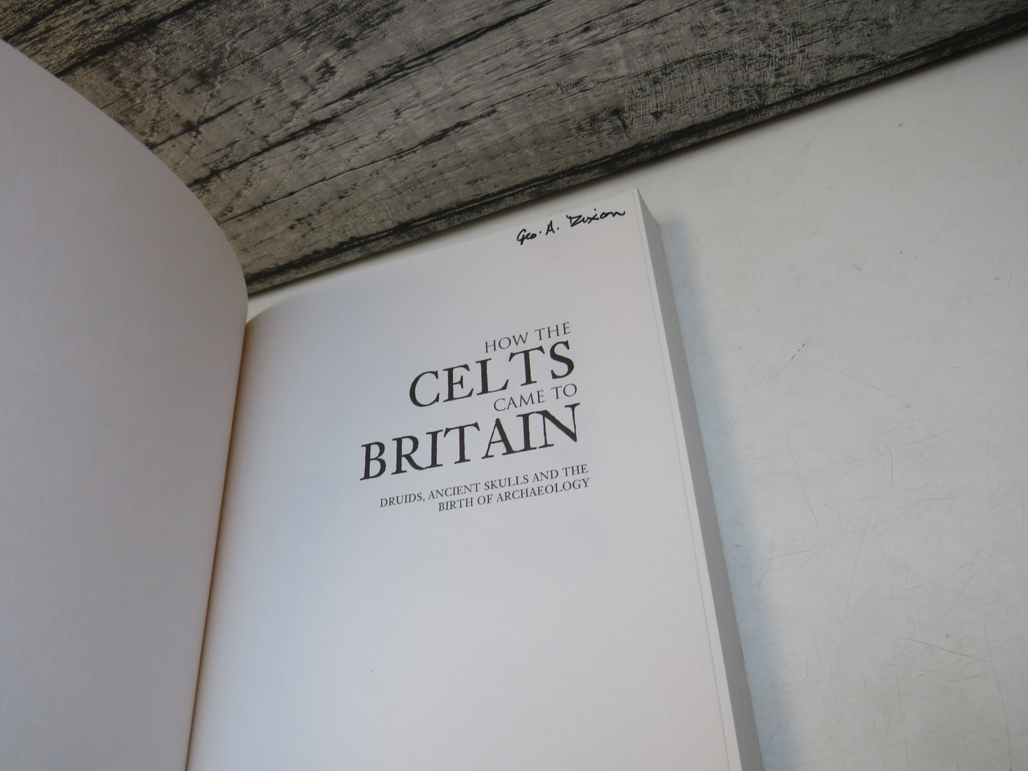 How The Celts Came To Britain Druids, Ancient Skulls and The Birth of Archaeology By Michael A. Morse 2005