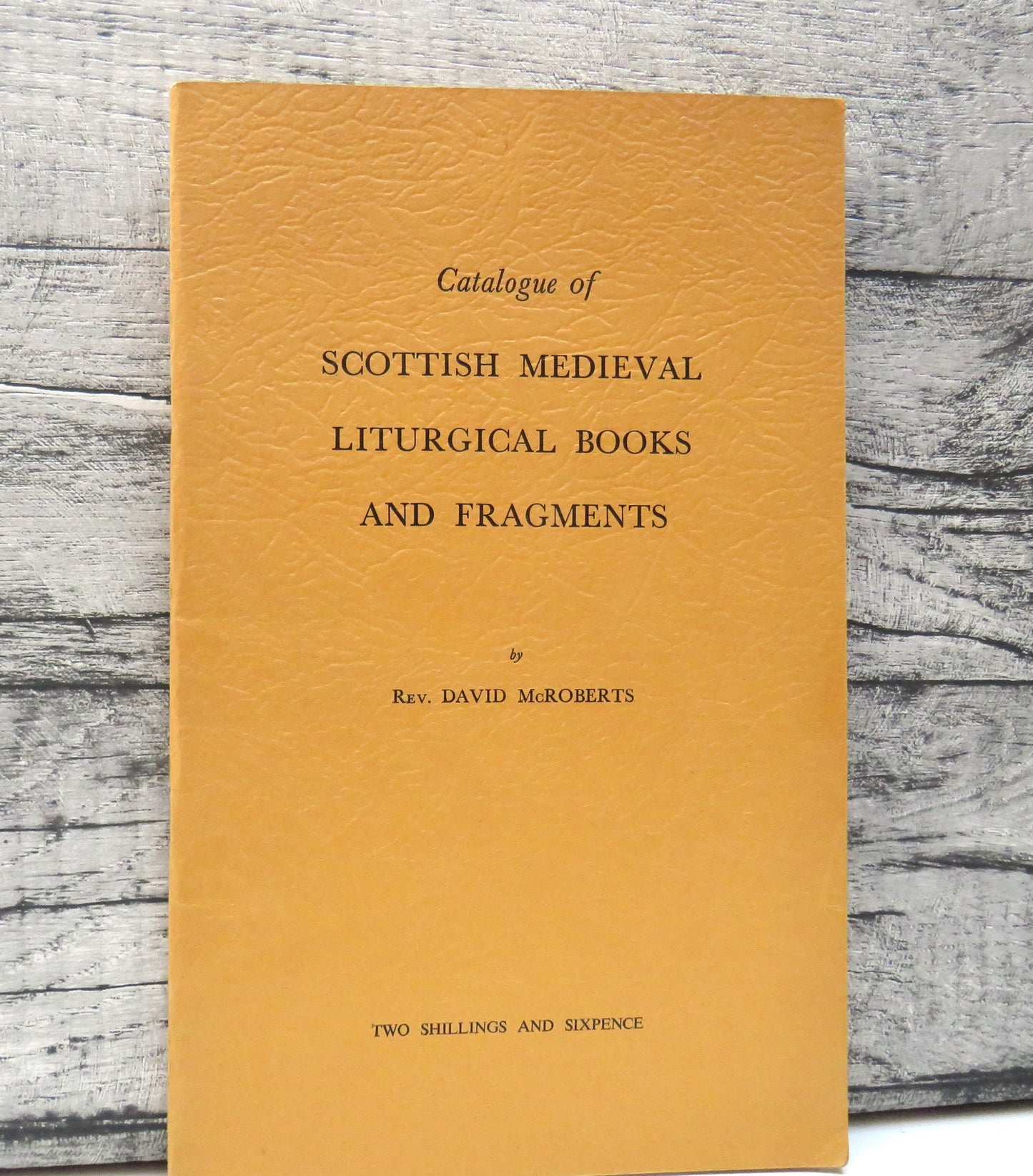 Catalogue Of Scottish Medieval Liturgical Books and Fragments By Rev. David McRoberts 1953