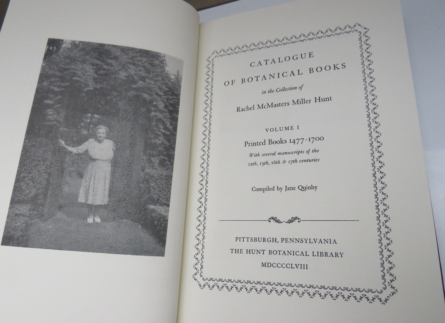 Catalogue of Botanical Books In The Collection of Rachel McMasters Miller Hunt Volume I Printed Books Volume I 1477-1700 Compiled by Jane Quinby 1958