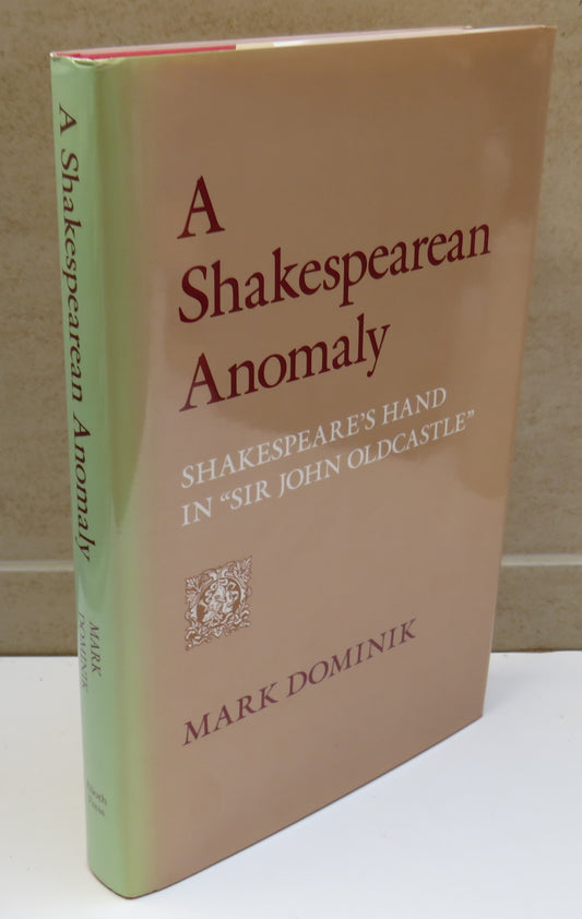 A Shakespearean Anomaly Shakespeare's Hand In "Sir John Oldcastle" By Mark Dominik 1991