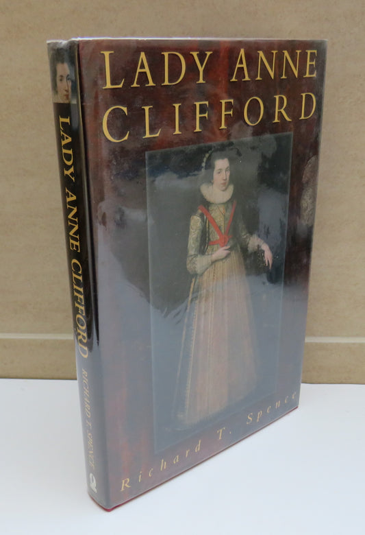 Lady Anne Clifford, Countess of Pembroke, Dorset and Montgomery (1590-1676) by Richard T. Spence, 1997