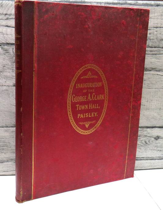 The Inauguration of the George A. Clark Town Hall, Paisley, with Phototype and Woodburytype Illustrations and Portraits, 1882, No. 6 Family Edition, Rare Book