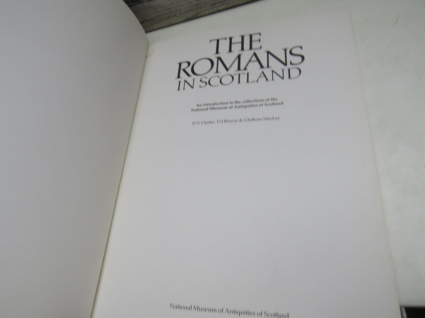 The Romans In Scotland, An Introduction to the Collections of the National Museum of Antiquities of Scotland by D V Clarke, D J Breeze & Ghillean Mackay (Scottish History Book, 1980)