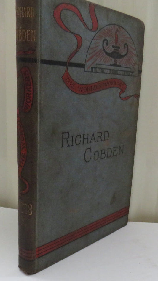 The World's Workers Richard Cobden By Richard Gowing 1897