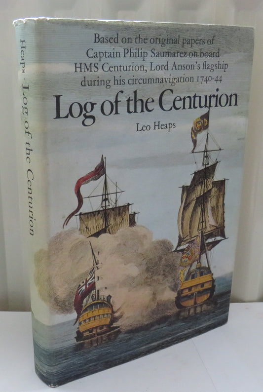 Log of the Centurion Based On The Original Papers of Captain Philip Saumarez On Board HMS Centurion, Lord Anson's Flagship During His Circumnavigation 1740-44 By Leo Heaps 1973
