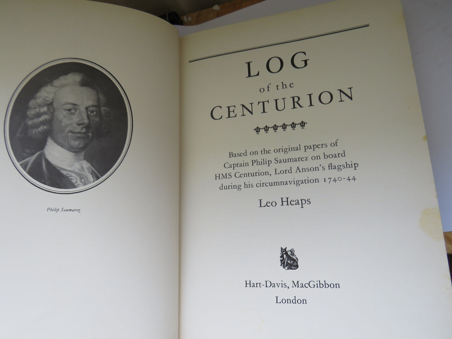 Log of the Centurion Based On The Original Papers of Captain Philip Saumarez On Board HMS Centurion, Lord Anson's Flagship During His Circumnavigation 1740-44 By Leo Heaps 1973