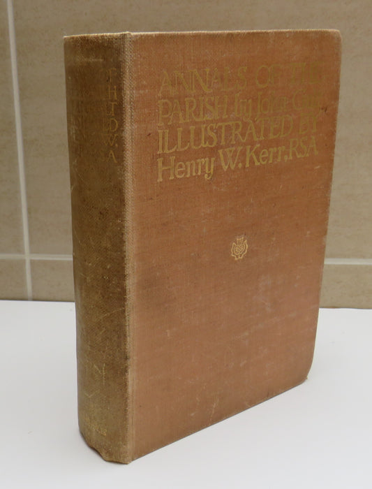 Annals of the Parish or the Chronicle of Dalmailing During the Ministry of the Rev. Micah Balwhidder written By Himself Arranged and Edited by John Galt 1910