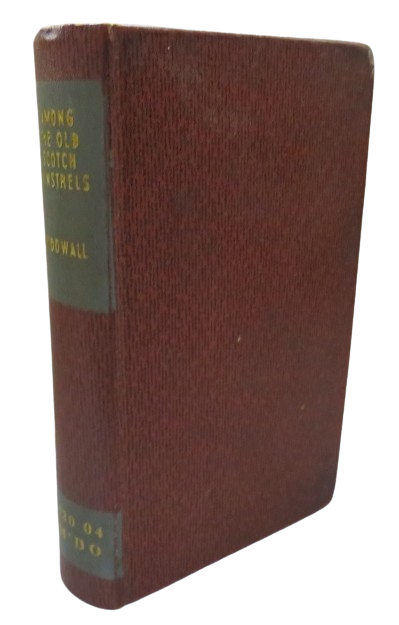 Among The Old Scotch Minstrels Studying Their Ballads of War, Love, Social Life, Folk-Lore and Fairyland By William M'Dowall 1888