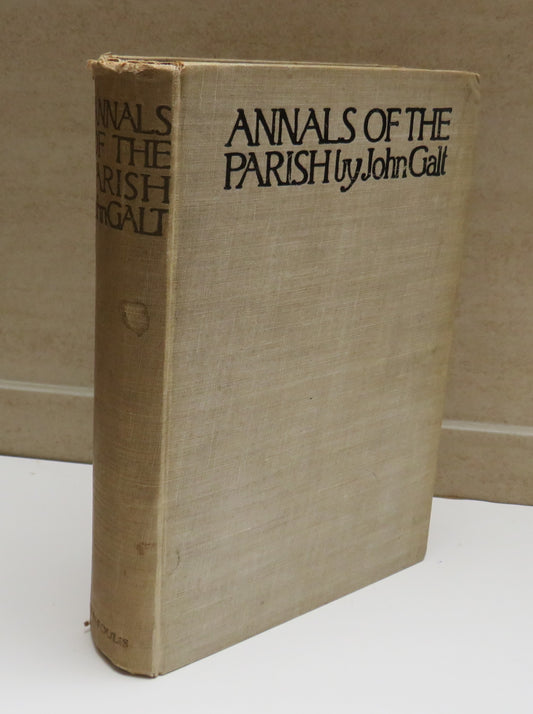 Annals of the Parish or the Chronicle of Dalmailing During the Ministry of the Rev. Micah Balwhidder written By Himself Arranged and Edited by John Galt 1919