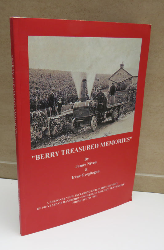 "Berry Treasured Memories" 100 Years Raspberry Growing in Essendy, Perthshire By James Niven & Irene Geoghegan 2013