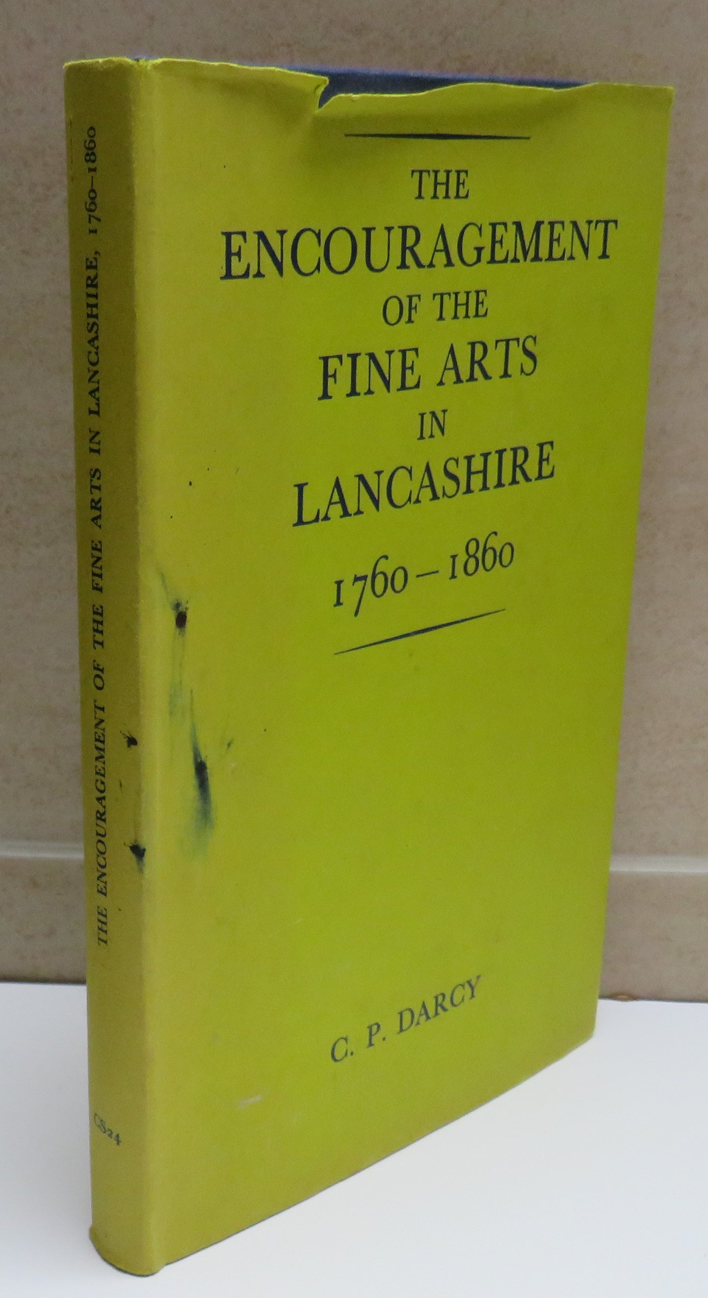 The Encouragement of the Fine Arts In Lancashire 1760-1860 By C.P Darccy 1976