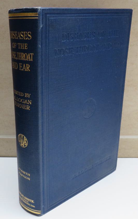 Diseases of the Nose, Throat and Ear For Practitioners and Students Edited By A. Logan Turner 1936