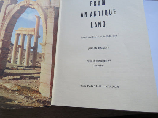 From An Antique Land Ancient and Modern In The Middle East By Julian Huxley 1954 1st Edition
