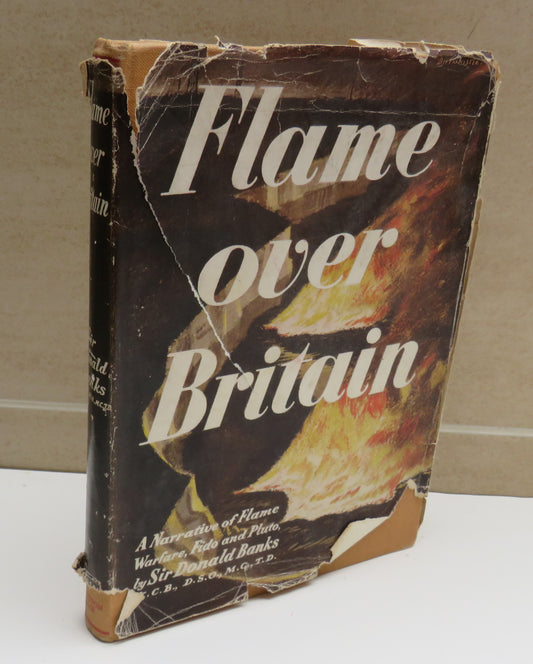 Flame Over Britain A Personal Narrative of Petroleum Warfare By Sir Donal Banks