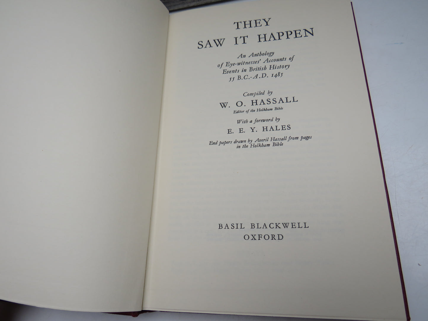 They Saw It Happen An Anthology Of Eye-Witness Accounts of Events In British History 55 B.C. - A.D. 1485 Compiled By W.O. Hassall 1959
