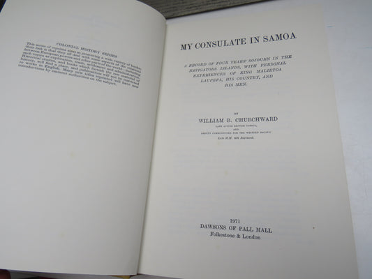 My Consulate In Samoa A Record of Four Years Sojourn In The Navigators Islands With Personal Experiences Of King Malietoa Laupepa, His Country and His Men By William B. Churchward 1971