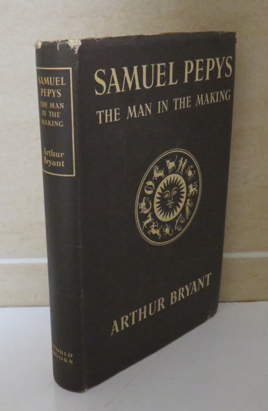 Samuel Pepys, The Man in the Making by Arthur Bryant