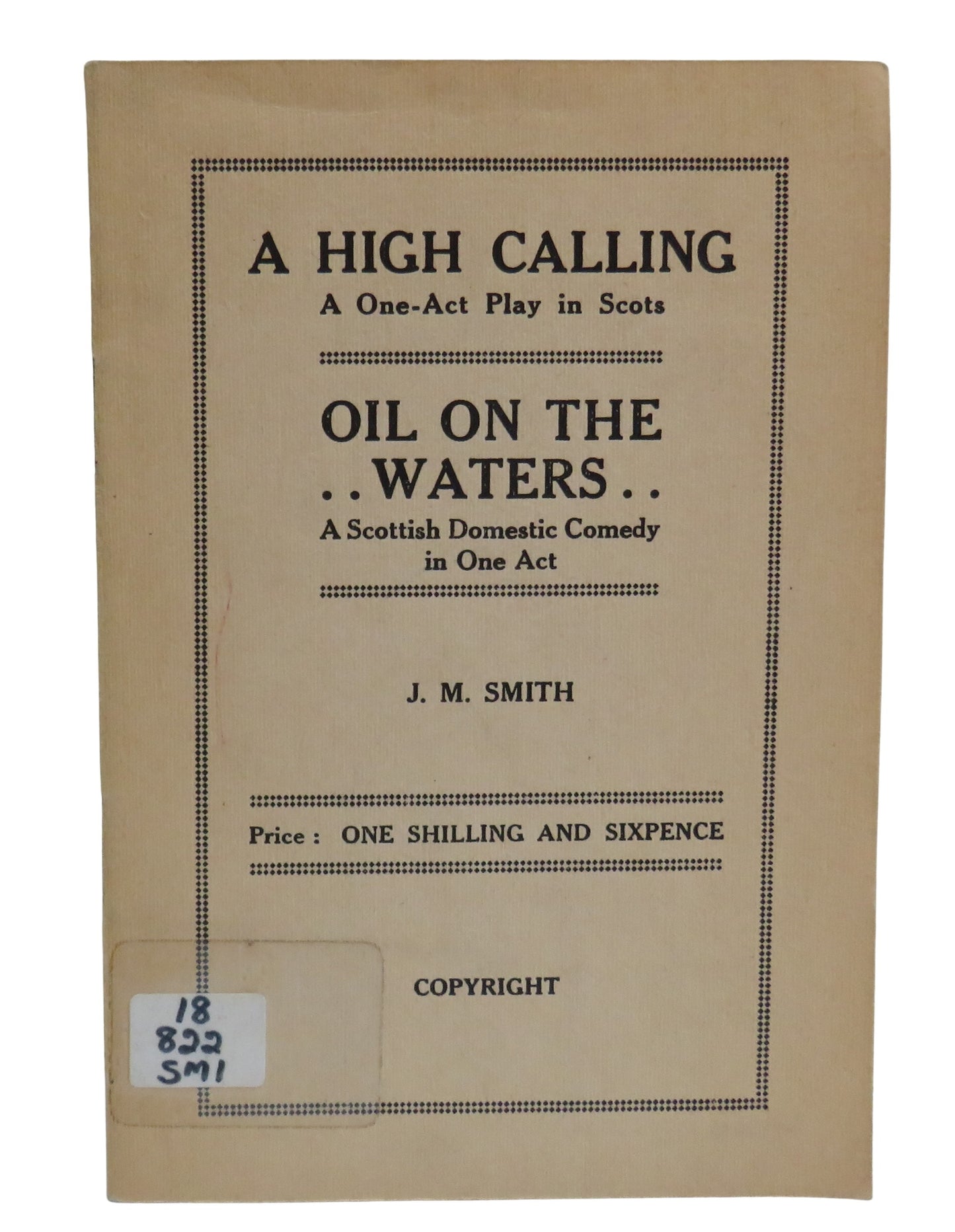 A High Calling A One-Act Play In Scots Oil On The Wates A Scottish Domestic Comedy In One Act By J. M. Smith