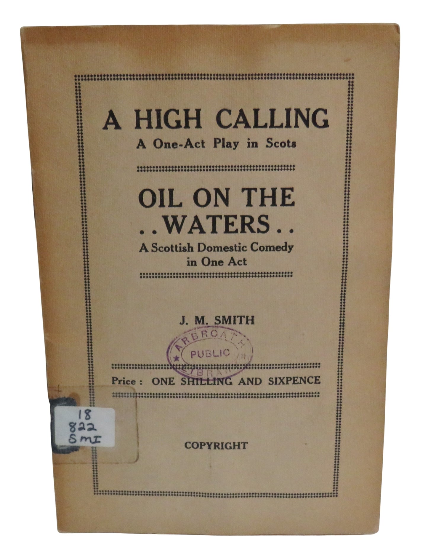 A High Calling A One-Act Play In Scots Oil On The Wates A Scottish Domestic Comedy In One Act By J. M. Smith