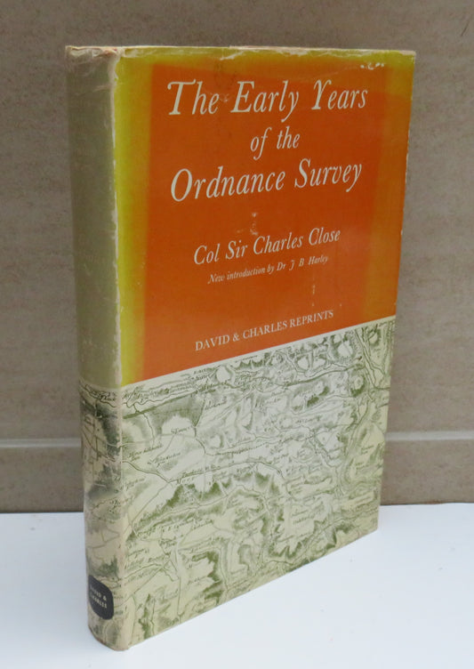 The Early Years of the Ordnance Survey By Col Sir Charles Close 1969