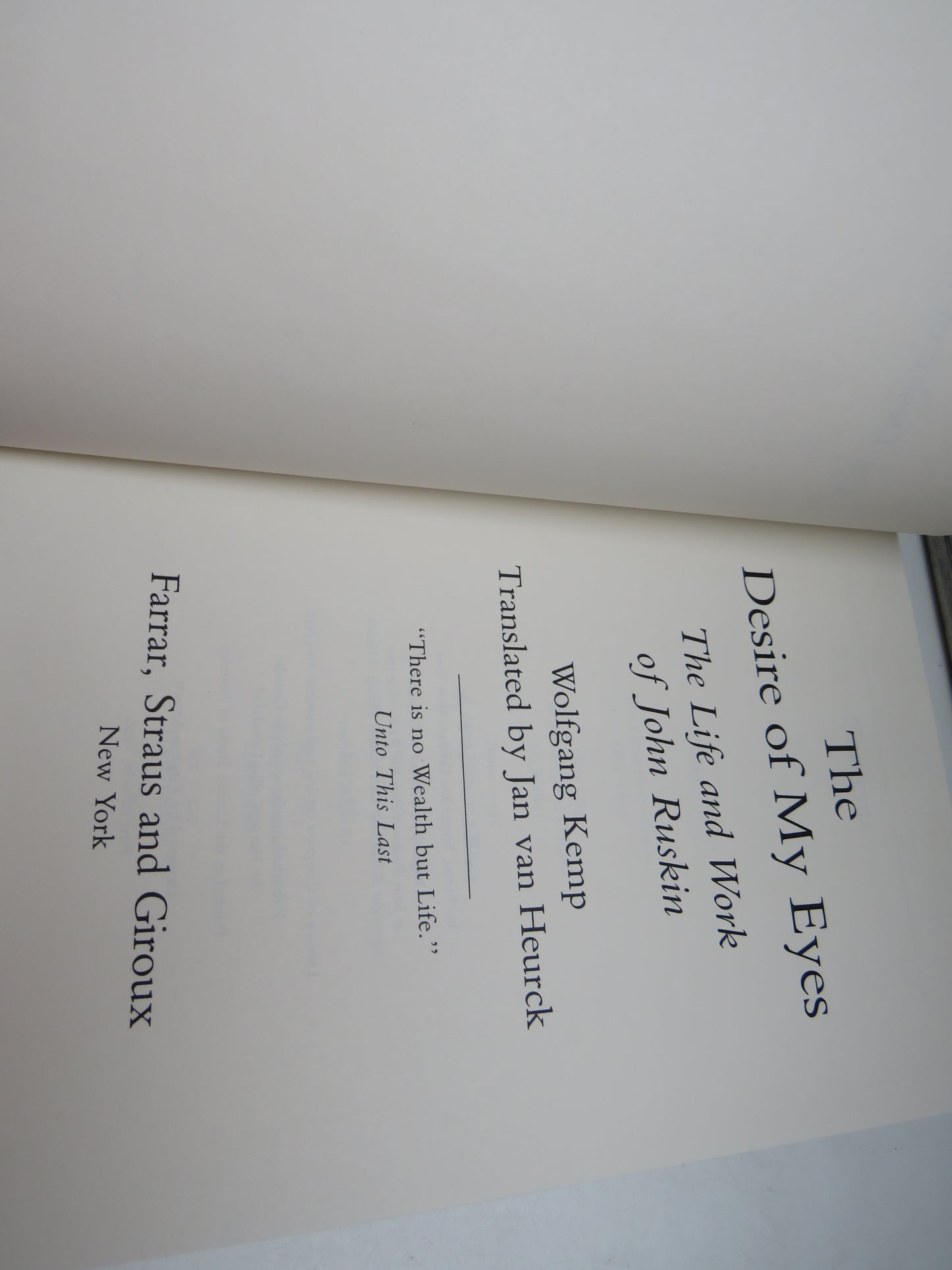 The Desire of My Eyes The Life and Work of John Ruskin Wolfgang Kemp Translated By Jan Van Heurck 1990