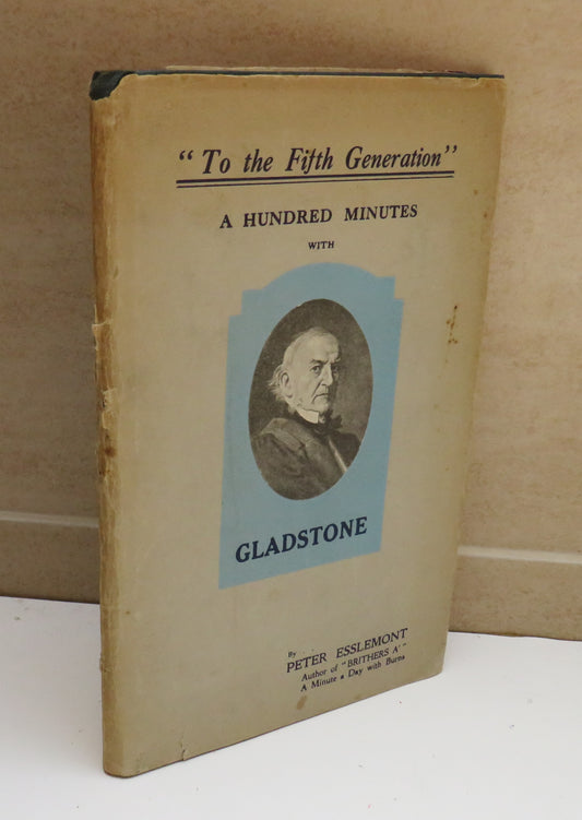 "To The Fifth Generation" A Hundred Minutes With Glasdstone . W.E.Gladstone A Story of Brotherhood In Action