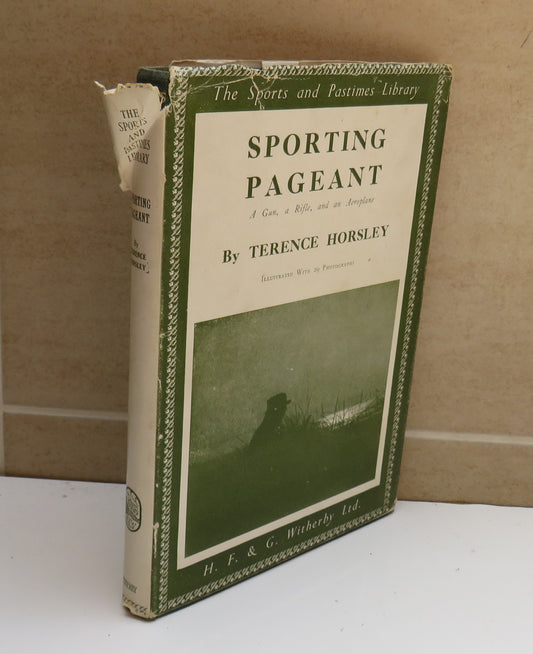Sporting Pageant A Gun, A Rifle, and an Aeroplane By Terence Horsley 1947 1st Edition