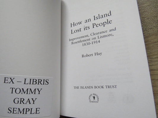 How An Island Lost Its People Improvement, Clearance and Resettlement on Lismore 1830-1914 By Robert Hay 2013