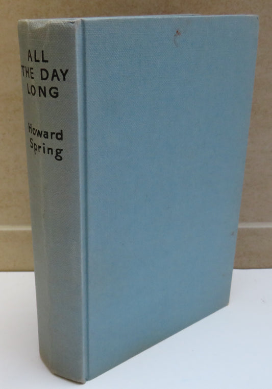 All The Day Long A Novel By Howard Spring 1959