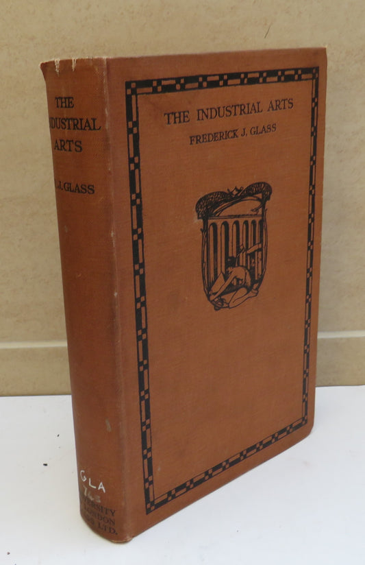 The Industrial Arts, Their History, Development, and Practice as Educational Factors, by Frederick J. Glass, 1927