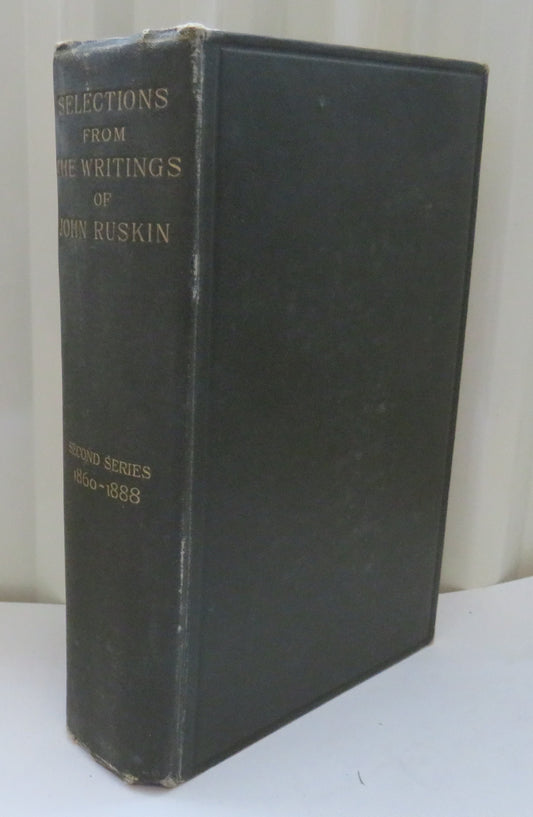 Selections From The Writings of John Ruskin Second Series 1860-1888 -- 1893