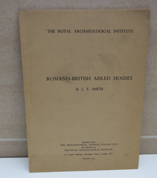 The Royal Archaeological Institute Roman-British Aisled Houses By J.T.Smith 1964
