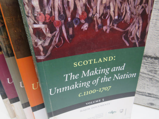 Scotland: The Making and Unmaking of the Nation C.1100-1707 Volume 1-5 2006