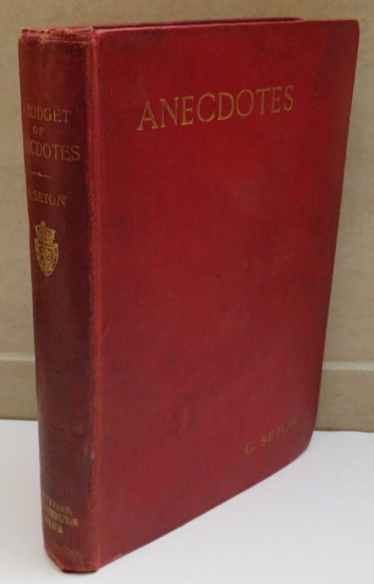 A Budget of Anecdotes Chiefly Relating To The Nineteenth Century Collected and Arranged By George Seton Advocate 1903