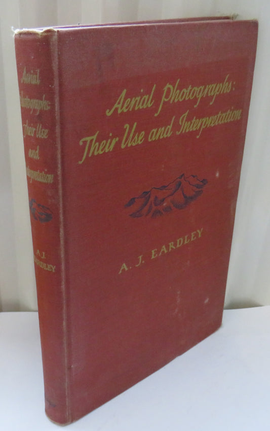 Aerial Photographs: Their Use and Interpretation By A.J. Eardley 1942