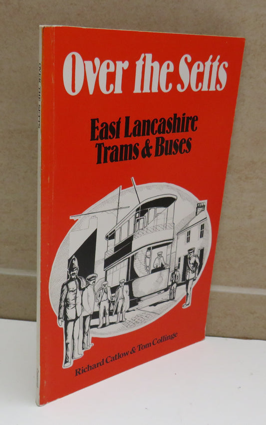 Over the Setts, East Lancashire Trams & Buses by Richard Catlow & Tom Collinge, 1978