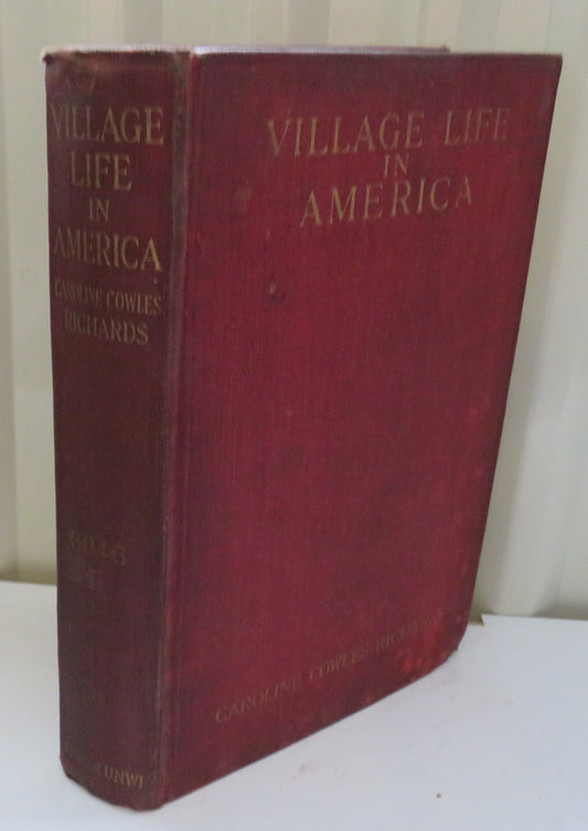 Village Life In America 1852-1872 Including The Period of the American Civil War as Told In The Diary of a School-Girl By Caroline Cowles Richards 1912