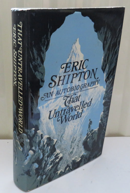 That Untravelled World An Autobiography By Eric Shipton 1970