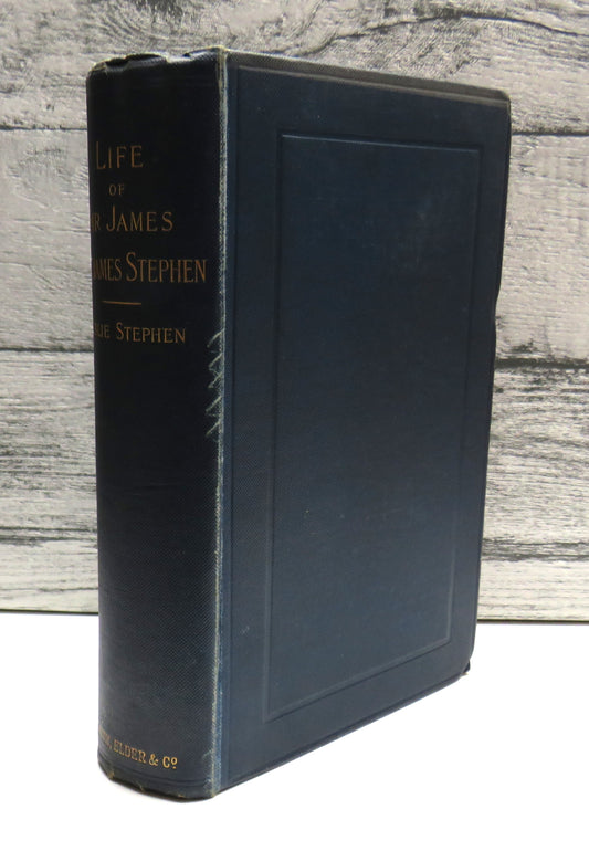The Life of Sir James Fitzjames Stephen, A Judge of the High Court of Justice by his Brother Leslie Stephen, 1895